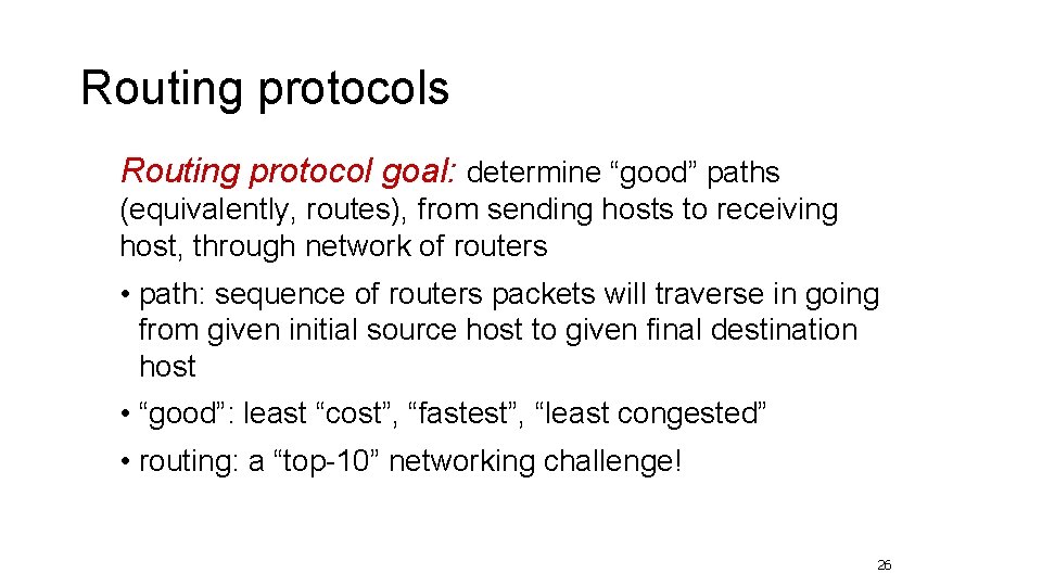 Routing protocols Routing protocol goal: determine “good” paths (equivalently, routes), from sending hosts to Routing protocols Routing protocol goal: determine “good” paths (equivalently, routes), from sending hosts to