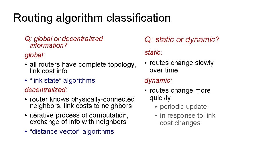 Routing algorithm classification Q: global or decentralized information? global: • all routers have complete Routing algorithm classification Q: global or decentralized information? global: • all routers have complete