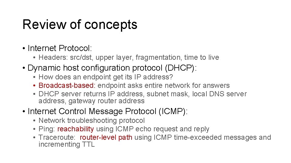 Review of concepts • Internet Protocol: • Headers: src/dst, upper layer, fragmentation, time to Review of concepts • Internet Protocol: • Headers: src/dst, upper layer, fragmentation, time to