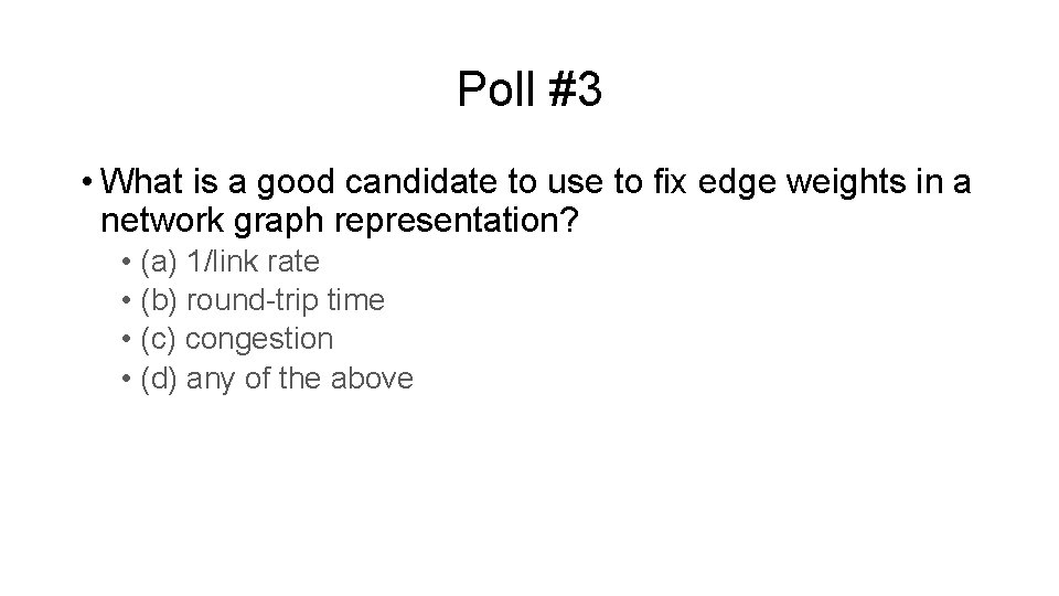 Poll #3 • What is a good candidate to use to fix edge weights Poll #3 • What is a good candidate to use to fix edge weights
