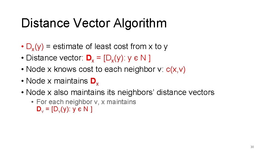 Distance Vector Algorithm • Dx(y) = estimate of least cost from x to y Distance Vector Algorithm • Dx(y) = estimate of least cost from x to y