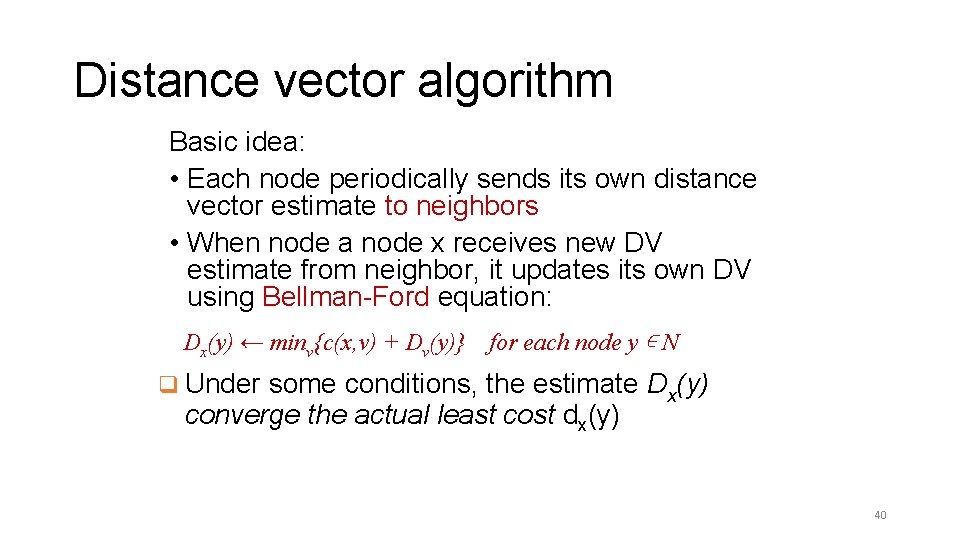 Distance vector algorithm Basic idea: • Each node periodically sends its own distance vector Distance vector algorithm Basic idea: • Each node periodically sends its own distance vector