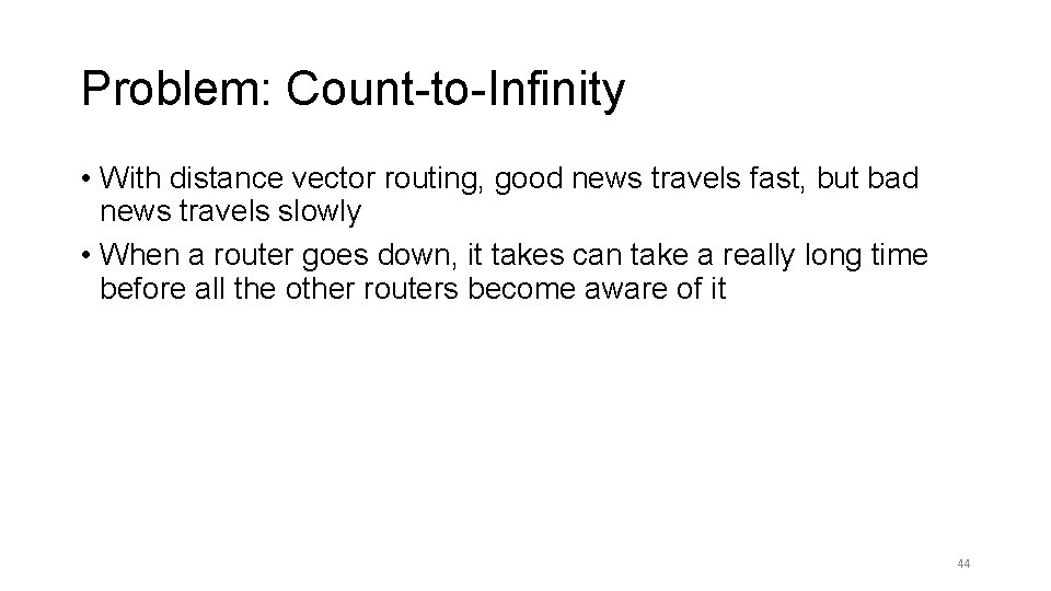 Problem: Count-to-Infinity • With distance vector routing, good news travels fast, but bad news Problem: Count-to-Infinity • With distance vector routing, good news travels fast, but bad news