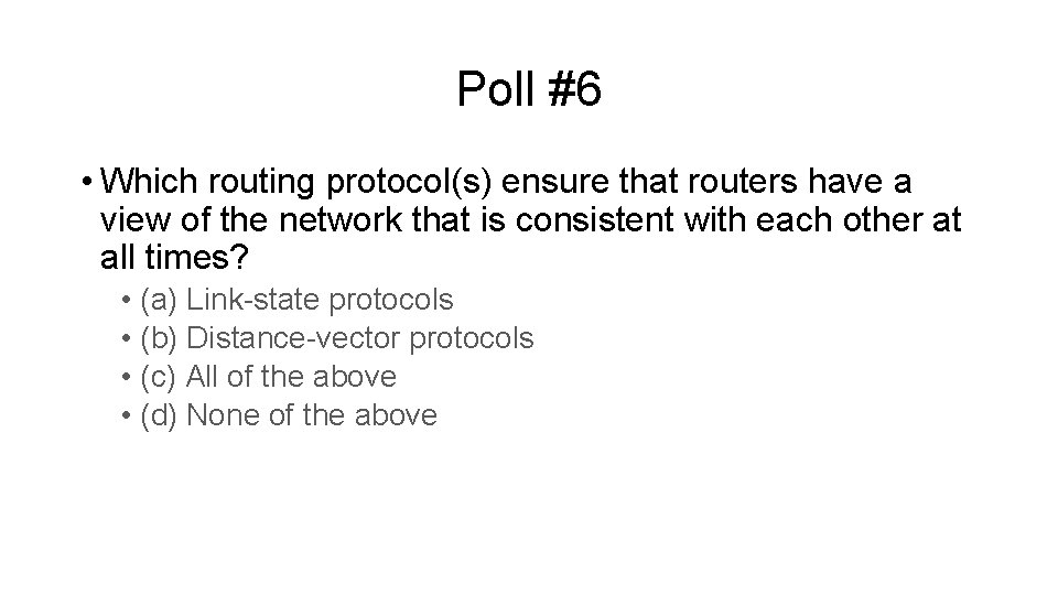 Poll #6 • Which routing protocol(s) ensure that routers have a view of the Poll #6 • Which routing protocol(s) ensure that routers have a view of the