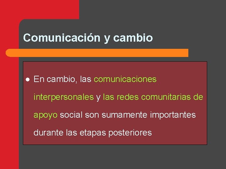 Comunicación y cambio l En cambio, las comunicaciones interpersonales y las redes comunitarias de