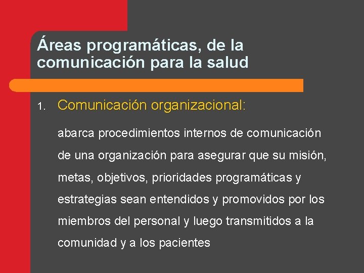 Áreas programáticas, de la comunicación para la salud 1. Comunicación organizacional: abarca procedimientos internos