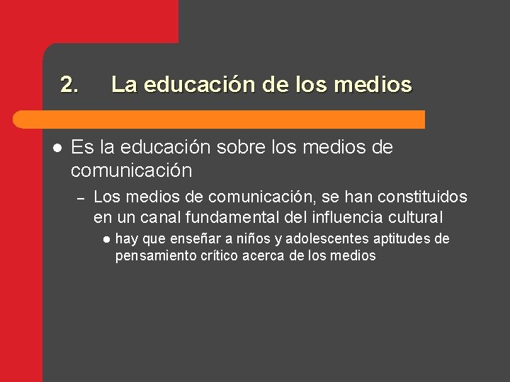 2. l La educación de los medios Es la educación sobre los medios de