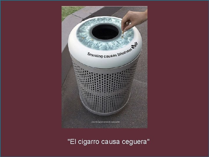 "El cigarro causa ceguera" 