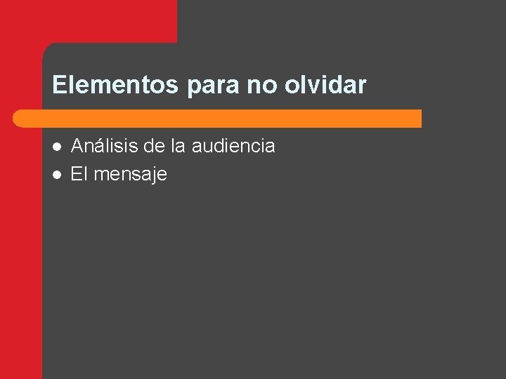 Elementos para no olvidar l l Análisis de la audiencia El mensaje 