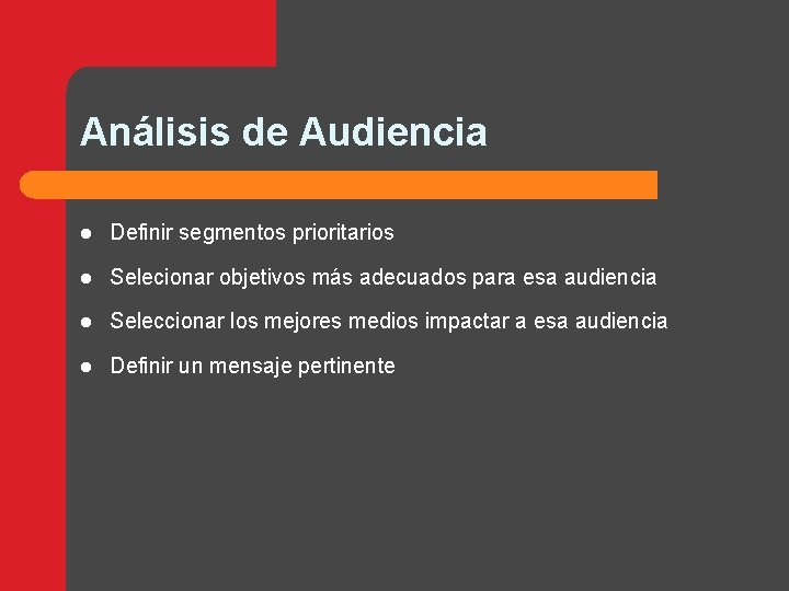 Análisis de Audiencia l Definir segmentos prioritarios l Selecionar objetivos más adecuados para esa