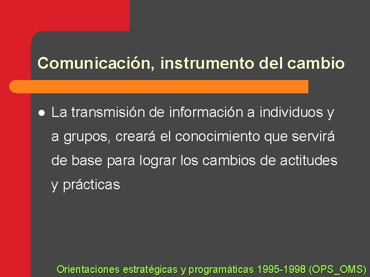 Comunicación, instrumento del cambio l La transmisión de información a individuos y a grupos,