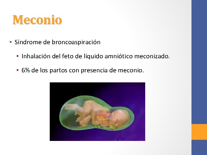 Meconio • Síndrome de broncoaspiración • Inhalación del feto de líquido amniótico meconizado. •