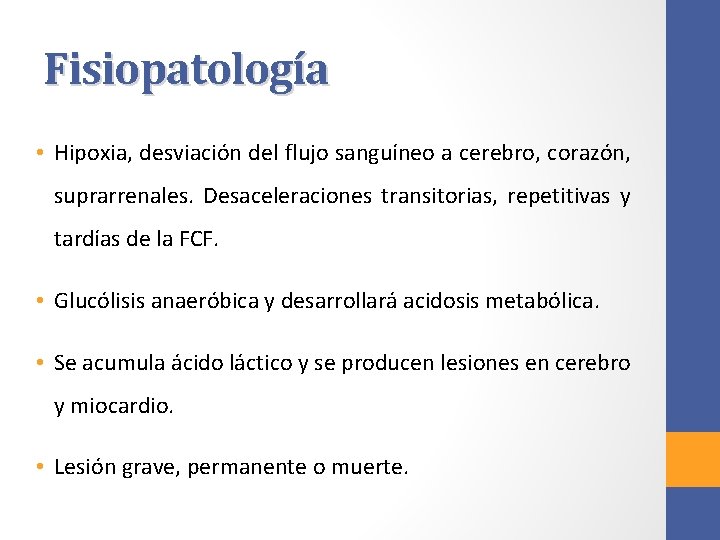 Fisiopatología • Hipoxia, desviación del flujo sanguíneo a cerebro, corazón, suprarrenales. Desaceleraciones transitorias, repetitivas