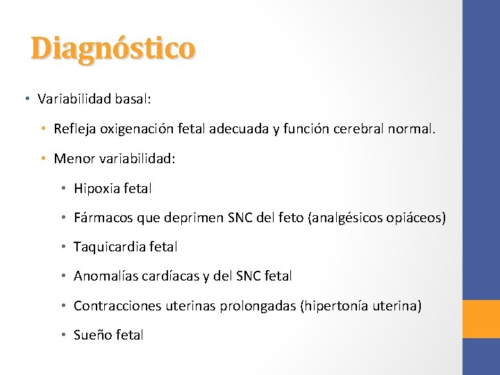 Diagnóstico • Variabilidad basal: • Refleja oxigenación fetal adecuada y función cerebral normal. •