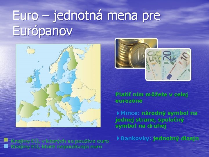 Euro – jednotná mena pre Európanov Platiť ním môžete v celej eurozóne 4 Mince: