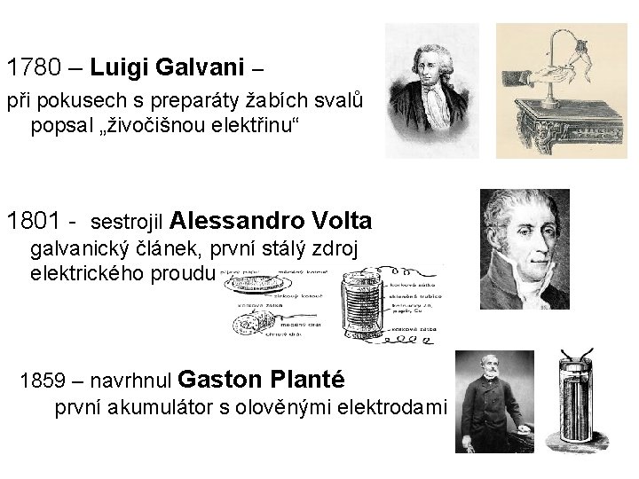 1780 – Luigi Galvani – při pokusech s preparáty žabích svalů popsal „živočišnou elektřinu“