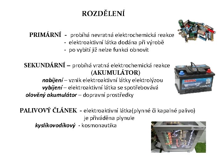ROZDĚLENÍ PRIMÁRNÍ - probíhá nevratná elektrochemická reakce - elektroaktivní látka dodána při výrobě -