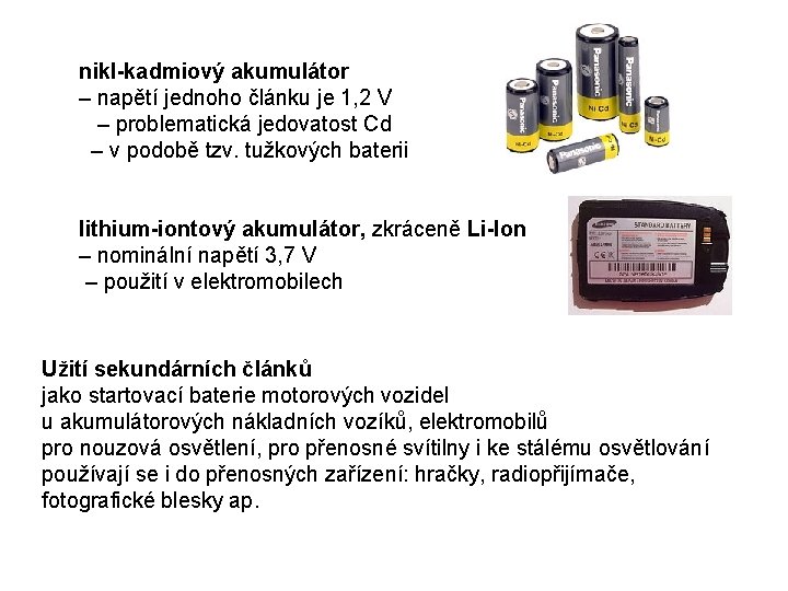 nikl-kadmiový akumulátor – napětí jednoho článku je 1, 2 V – problematická jedovatost Cd