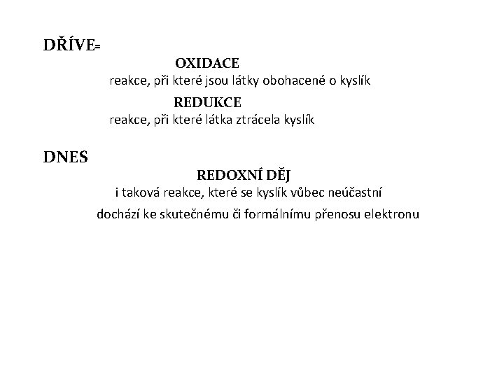 DŘÍVE OXIDACE reakce, při které jsou látky obohacené o kyslík REDUKCE reakce, při které