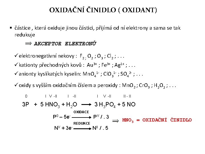OXIDAČNÍ ČINIDLO ( OXIDANT) § částice , která oxiduje jinou částici, přijímá od ní