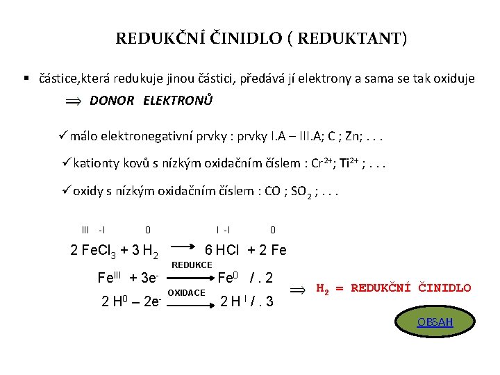 REDUKČNÍ ČINIDLO ( REDUKTANT) § částice, která redukuje jinou částici, předává jí elektrony a