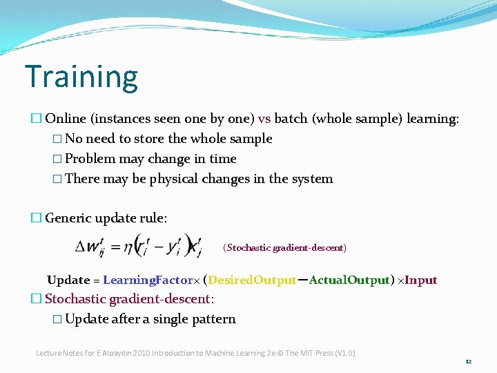 Training � Online (instances seen one by one) vs batch (whole sample) learning: �