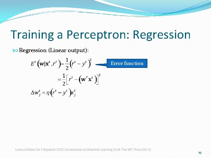 Training a Perceptron: Regression (Linear output): Error function Lecture Notes for E Alpaydın 2010