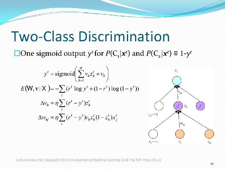 Two-Class Discrimination �One sigmoid output yt for P(C 1|xt) and P(C 2|xt) ≡ 1