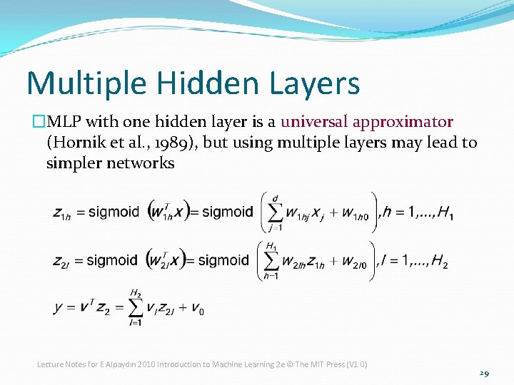 Multiple Hidden Layers �MLP with one hidden layer is a universal approximator (Hornik et