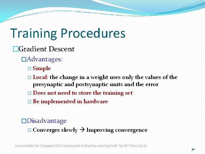 Training Procedures �Gradient Descent �Advantages: � Simple � Local: the change in a weight