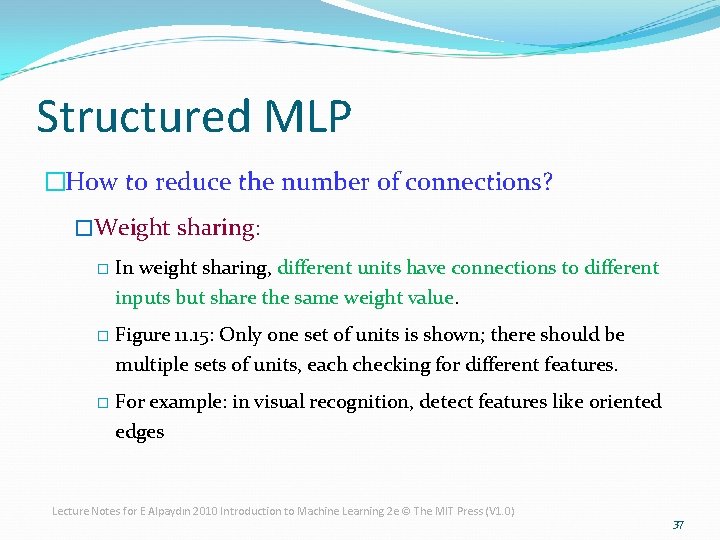 Structured MLP �How to reduce the number of connections? �Weight sharing: � In weight