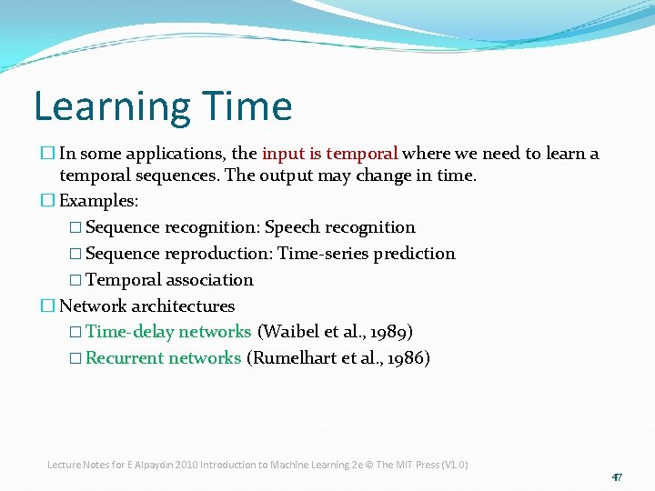 Learning Time � In some applications, the input is temporal where we need to