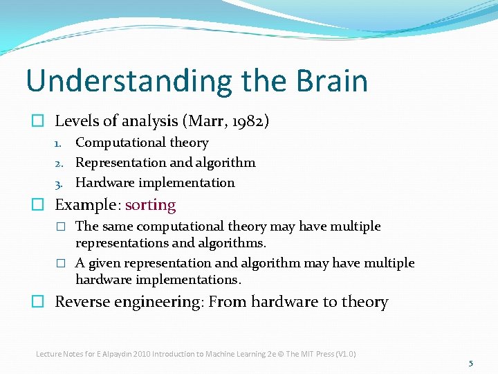 Understanding the Brain � Levels of analysis (Marr, 1982) Computational theory 2. Representation and