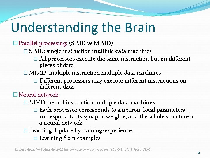 Understanding the Brain � Parallel processing: (SIMD vs MIMD) � SIMD: single instruction multiple