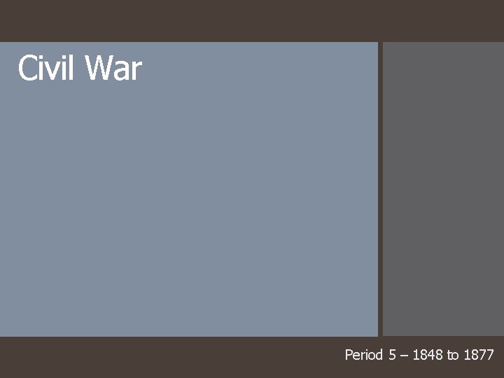 Civil War Period 5 – 1848 to 1877 