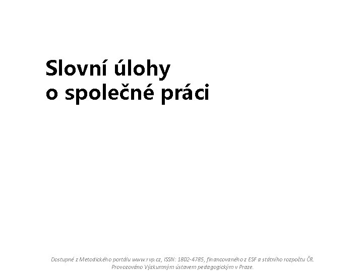 Slovní úlohy o společné práci Dostupné z Metodického portálu www. rvp. cz, ISSN: 1802