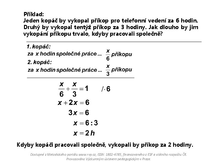 Příklad: Jeden kopáč by vykopal příkop pro telefonní vedení za 6 hodin. Druhý by