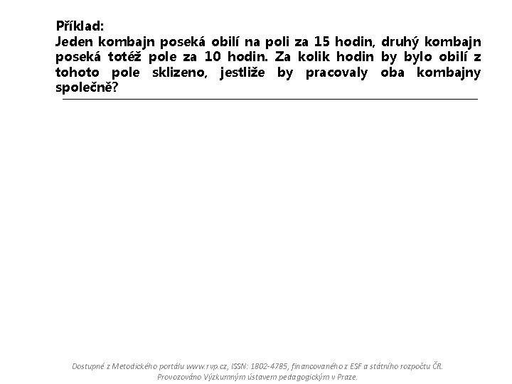 Příklad: Jeden kombajn poseká obilí na poli za 15 hodin, druhý kombajn poseká totéž