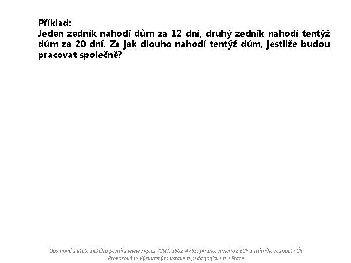 Příklad: Jeden zedník nahodí dům za 12 dní, druhý zedník nahodí tentýž dům za