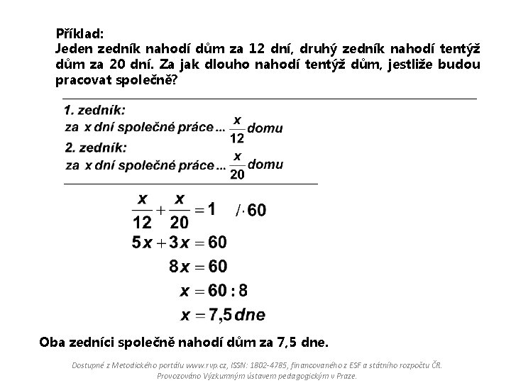 Příklad: Jeden zedník nahodí dům za 12 dní, druhý zedník nahodí tentýž dům za