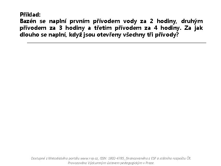 Příklad: Bazén se naplní prvním přívodem vody za 2 hodiny, druhým přívodem za 3