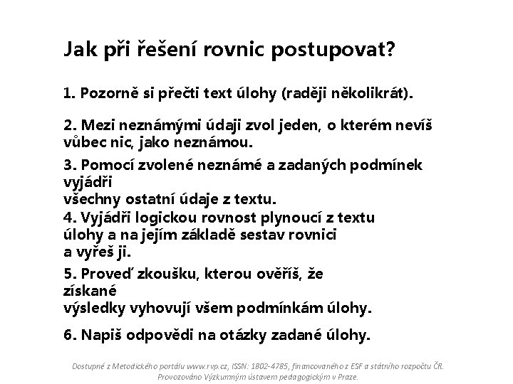 Jak při řešení rovnic postupovat? 1. Pozorně si přečti text úlohy (raději několikrát). 2.