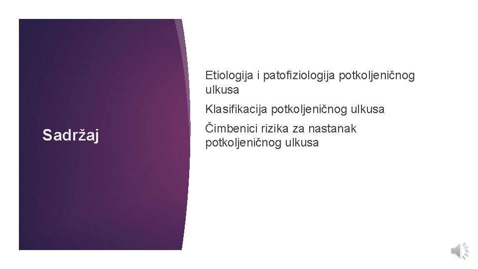 Etiologija i patofiziologija potkoljeničnog ulkusa Klasifikacija potkoljeničnog ulkusa Sadržaj Čimbenici rizika za nastanak potkoljeničnog