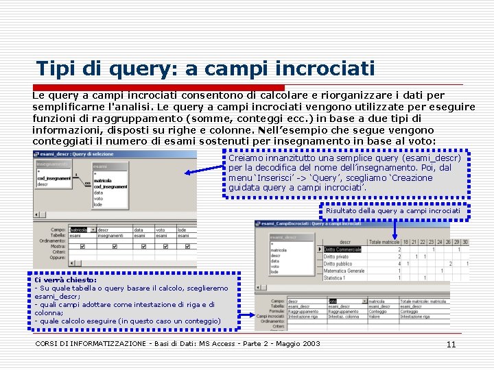 Tipi di query: a campi incrociati Le query a campi incrociati consentono di calcolare