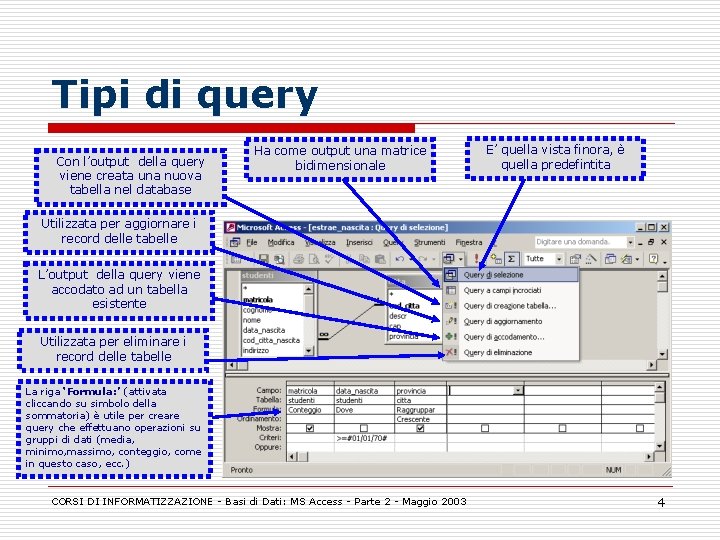 Tipi di query Con l’output della query viene creata una nuova tabella nel database