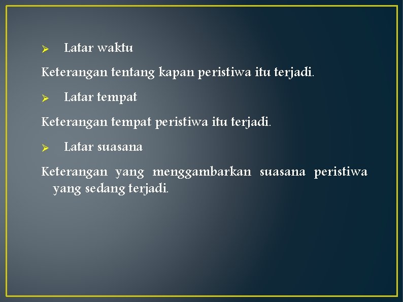 Ø Latar waktu Keterangan tentang kapan peristiwa itu terjadi. Ø Latar tempat Keterangan tempat