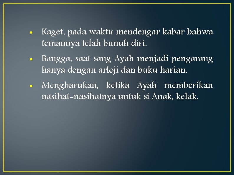 § § § Kaget, pada waktu mendengar kabar bahwa temannya telah bunuh diri. Bangga,