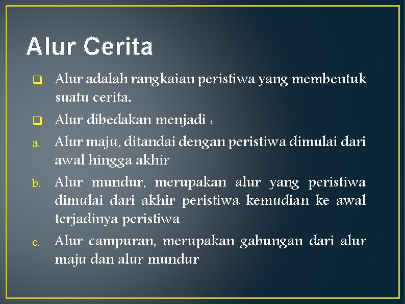 Alur Cerita q q a. b. c. Alur adalah rangkaian peristiwa yang membentuk suatu