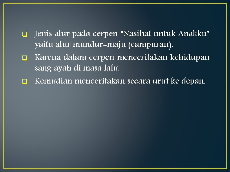 q q q Jenis alur pada cerpen “Nasihat untuk Anakku” yaitu alur mundur-maju (campuran).