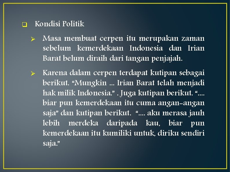 q Kondisi Politik Ø Ø Masa membuat cerpen itu merupakan zaman sebelum kemerdekaan Indonesia